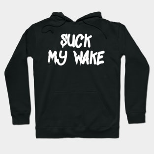 Suck My Wake Hoodie